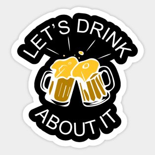 Let's Drink About It Sticker